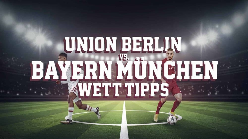 Union Berlin vs. Bayern München Wett-Tipps