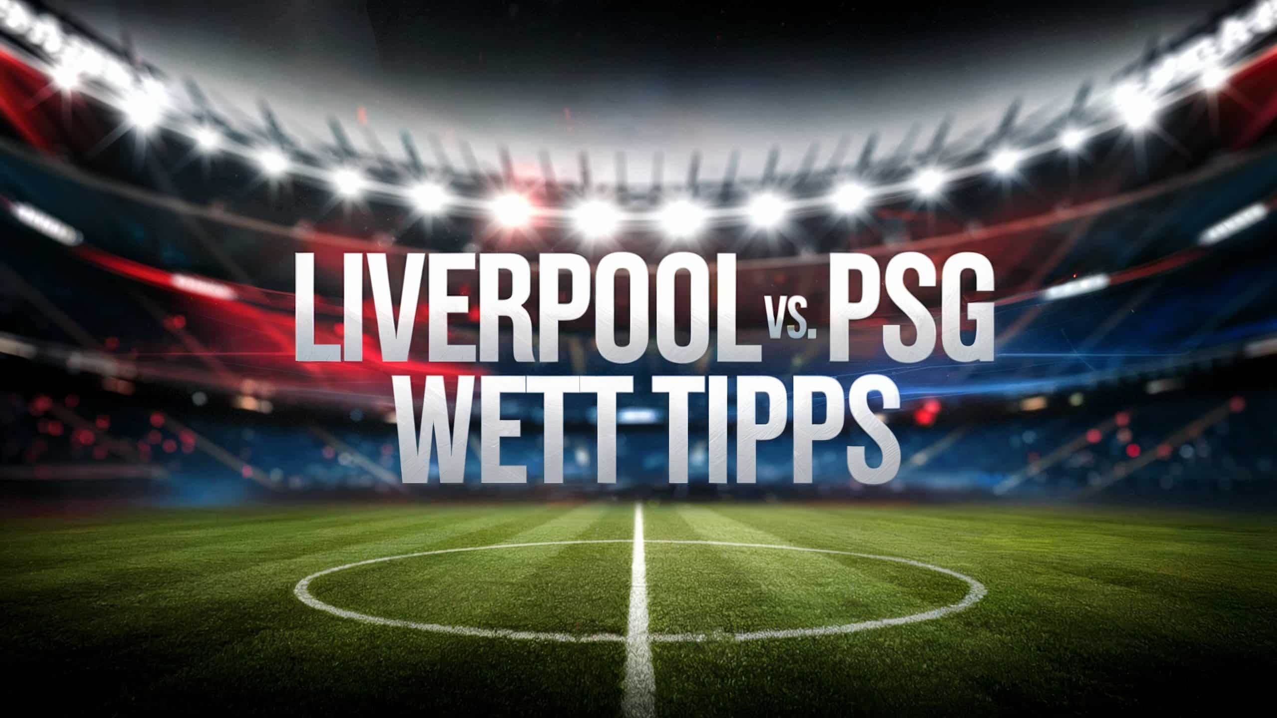 Liverpool vs. PSG Wett-Tipps am 11.03.2025