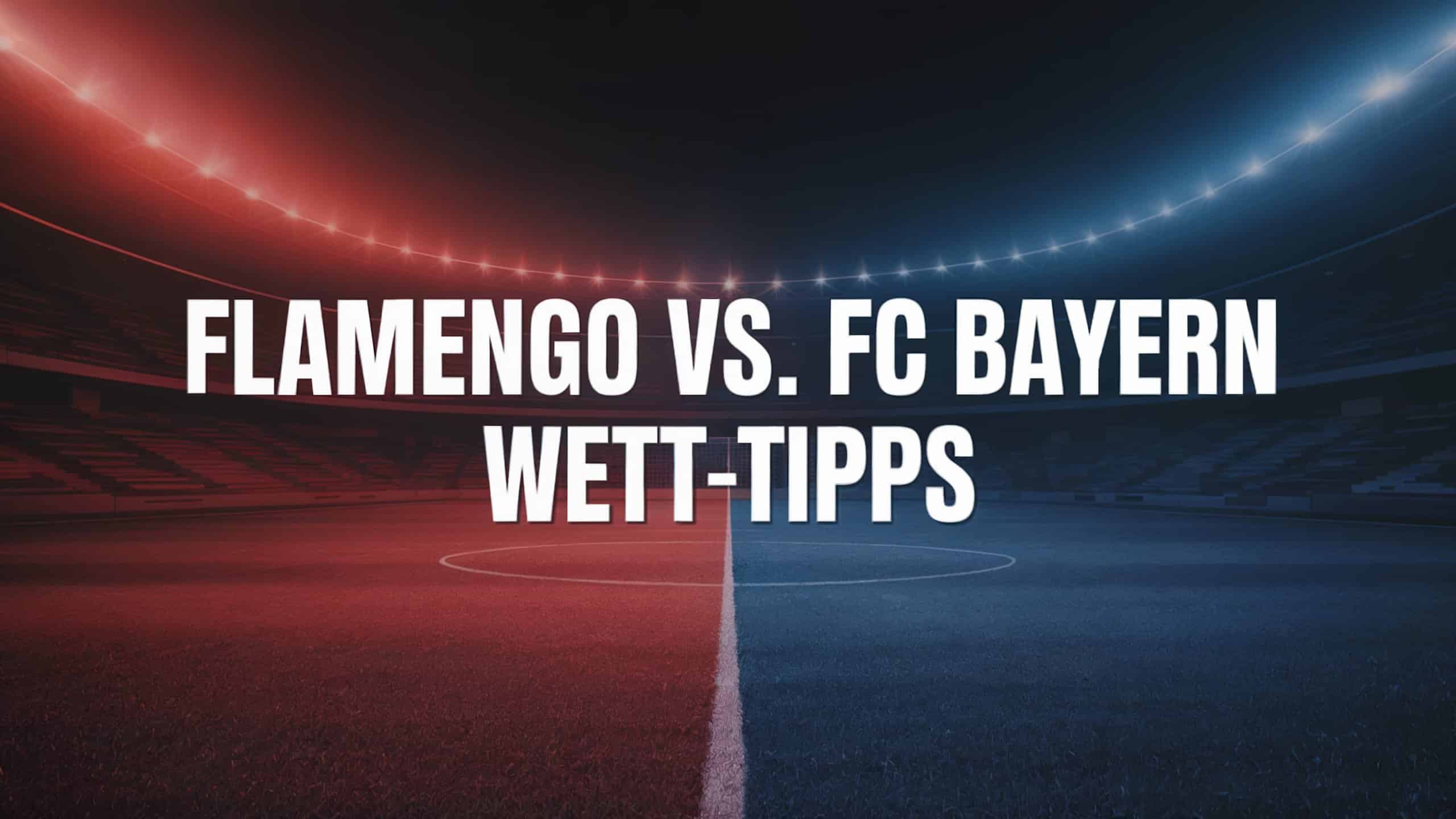 Flamengo vs. FC Bayern Wett-Tipps am 29.06.2025.