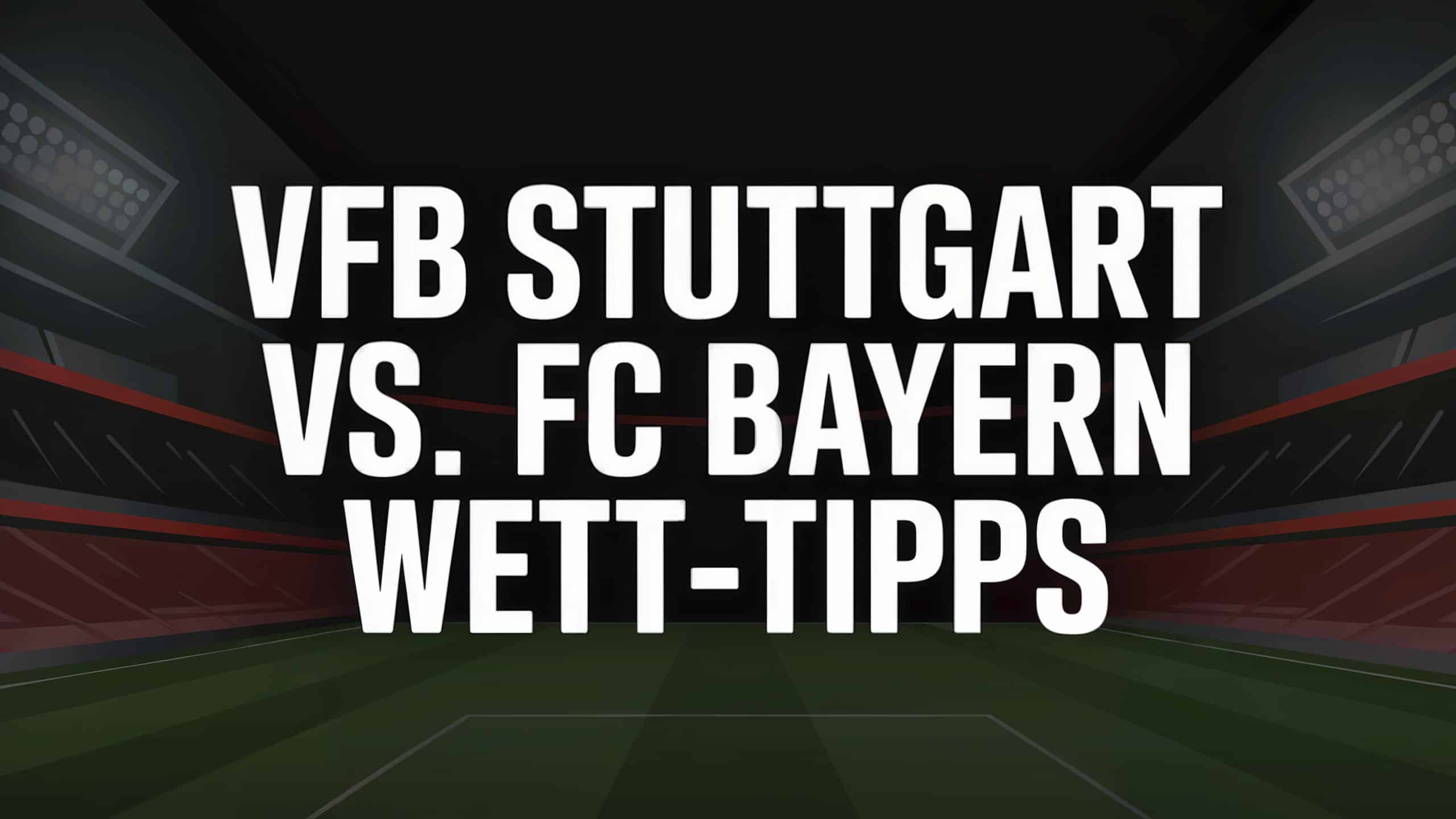 VfB Stuttgart vs. FC Bayern München Wett-Tipps und Spielprognose am 16.08.2025.