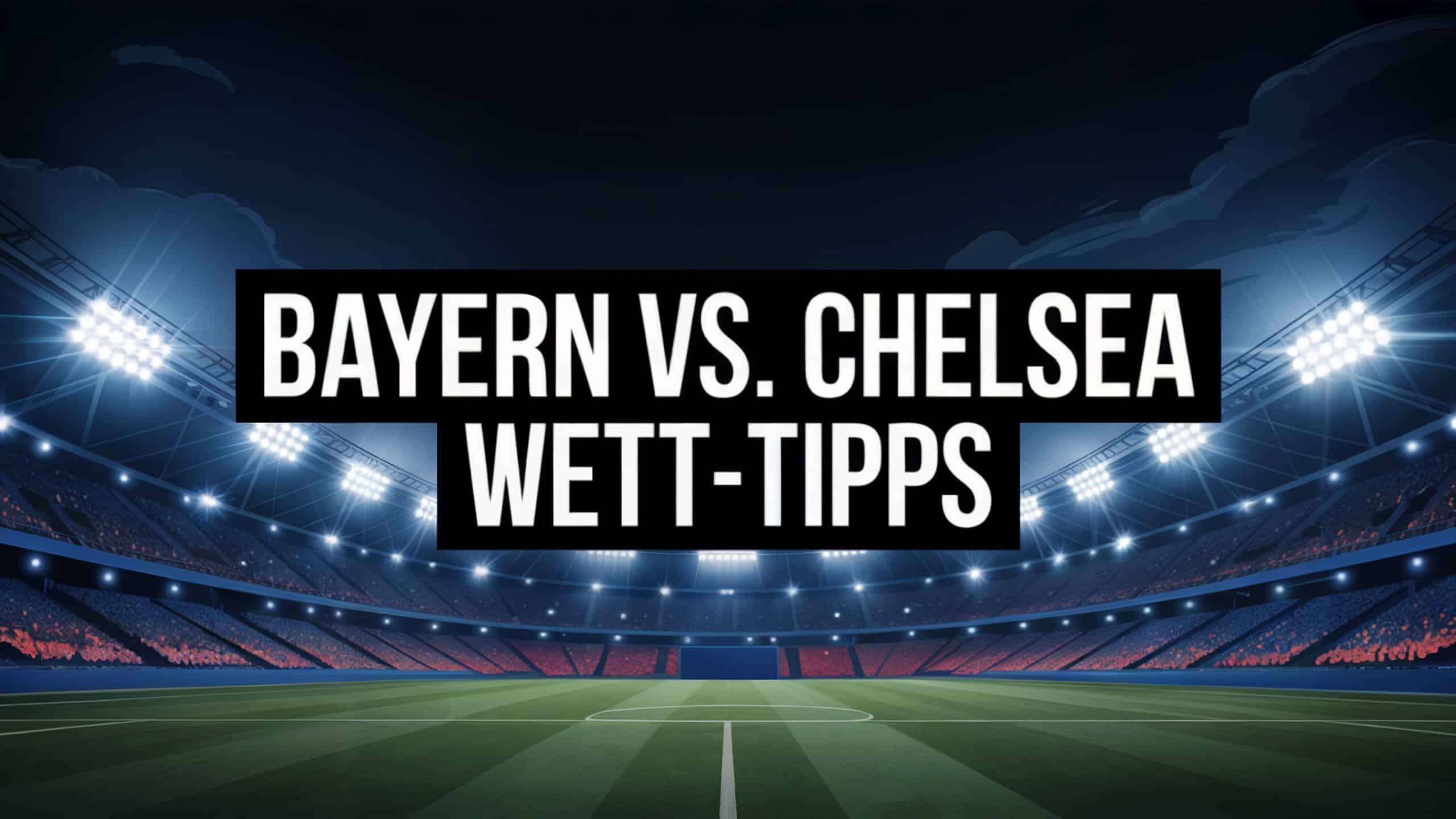 FC Bayern München vs. FC Chelsea Wett-Tipps am 17.09.2025.